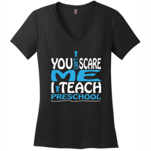 You Can't Scare Me I Teach Preschool - District Made® - Ladies Perfect Weight® V-Neck Tee - DTG