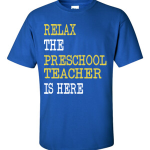 RELAX ~ The Preschool Teacher Is Here - Gildan - 6.1oz 100% Cotton T Shirt - DTG