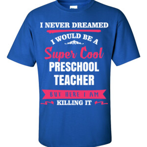 Super Cool ~ Preschool Teacher - Gildan - 6.1oz 100% Cotton T Shirt - DTG