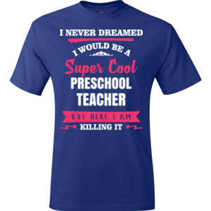Super Cool ~ Preschool Teacher - Hanes - TaglessT-Shirt - DTG