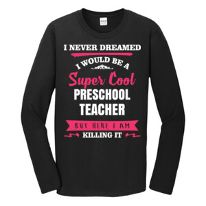 Super Cool ~ Preschool Teacher - Gildan - Softstyle ® Long Sleeve T Shirt - DTG