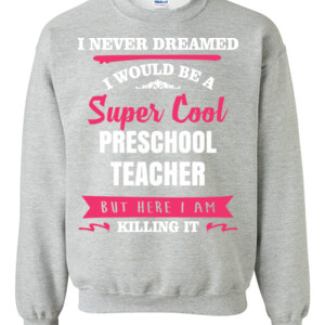 Super Cool ~ Preschool Teacher - Gildan - 8oz. 50/50 Crewneck Sweatshirt - DTG