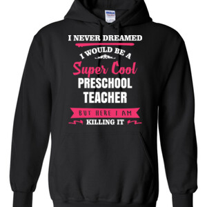 Super Cool ~ Preschool Teacher - Gildan - 8 oz. 50/50 Hooded Sweatshirt - DTG