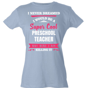 Super Cool ~ Preschool Teacher - Tultex - Ladies' Slim Fit Fine Jersey Tee (DTG)