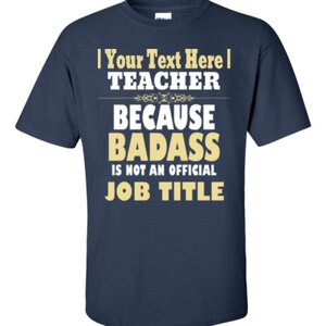 |Your Text|, Because Badass Isn't A Job Title