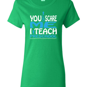 You Can't Scare Me I Teach Preschool - Teacher Tees